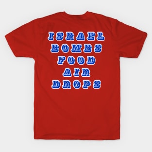 Israel Bombs Food Air Drops - Back T-Shirt